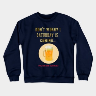 Saturday is Coming - Drink beer responsibly Crewneck Sweatshirt